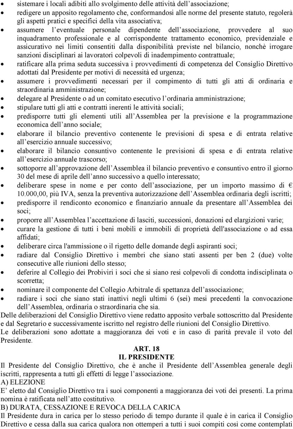 assicurativo nei limiti consentiti dalla disponibilità previste nel bilancio, nonchè irrogare sanzioni disciplinari ai lavoratori colpevoli di inadempimento contrattuale; ratificare alla prima seduta