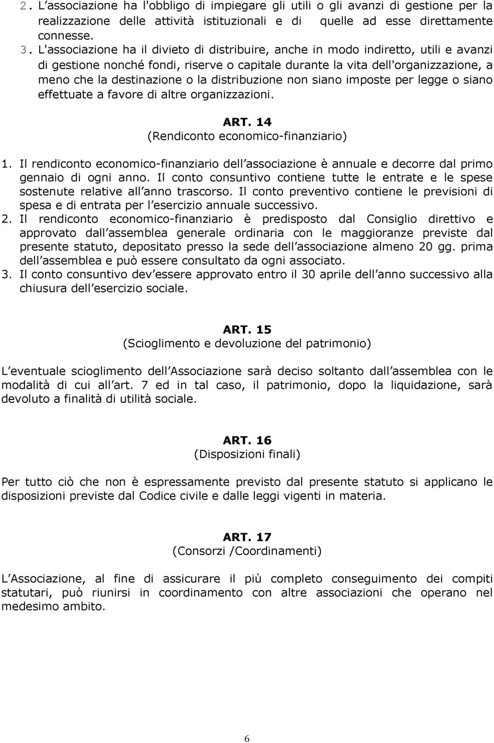 distribuzione non siano imposte per legge o siano effettuate a favore di altre organizzazioni. ART. 14 (Rendiconto economico-finanziario) 1.