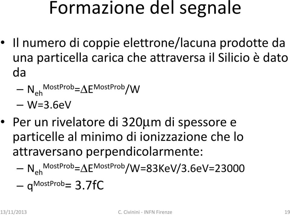 6eV Per un rivelatore di 320µm di spessore e particelle al minimo di ionizzazione che lo