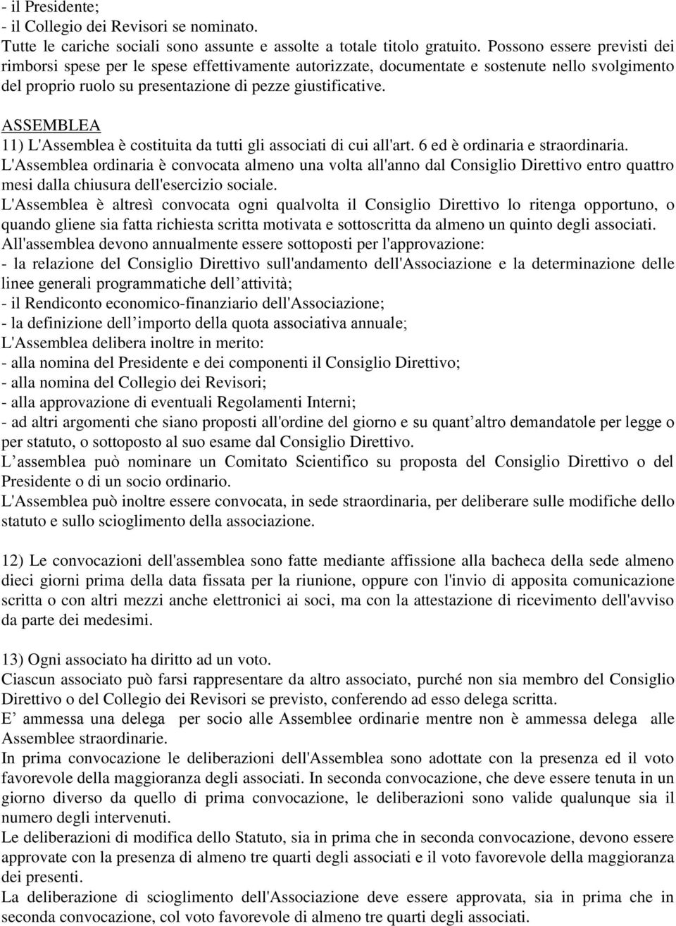 ASSEMBLEA 11) L'Assemblea è costituita da tutti gli associati di cui all'art. 6 ed è ordinaria e straordinaria.