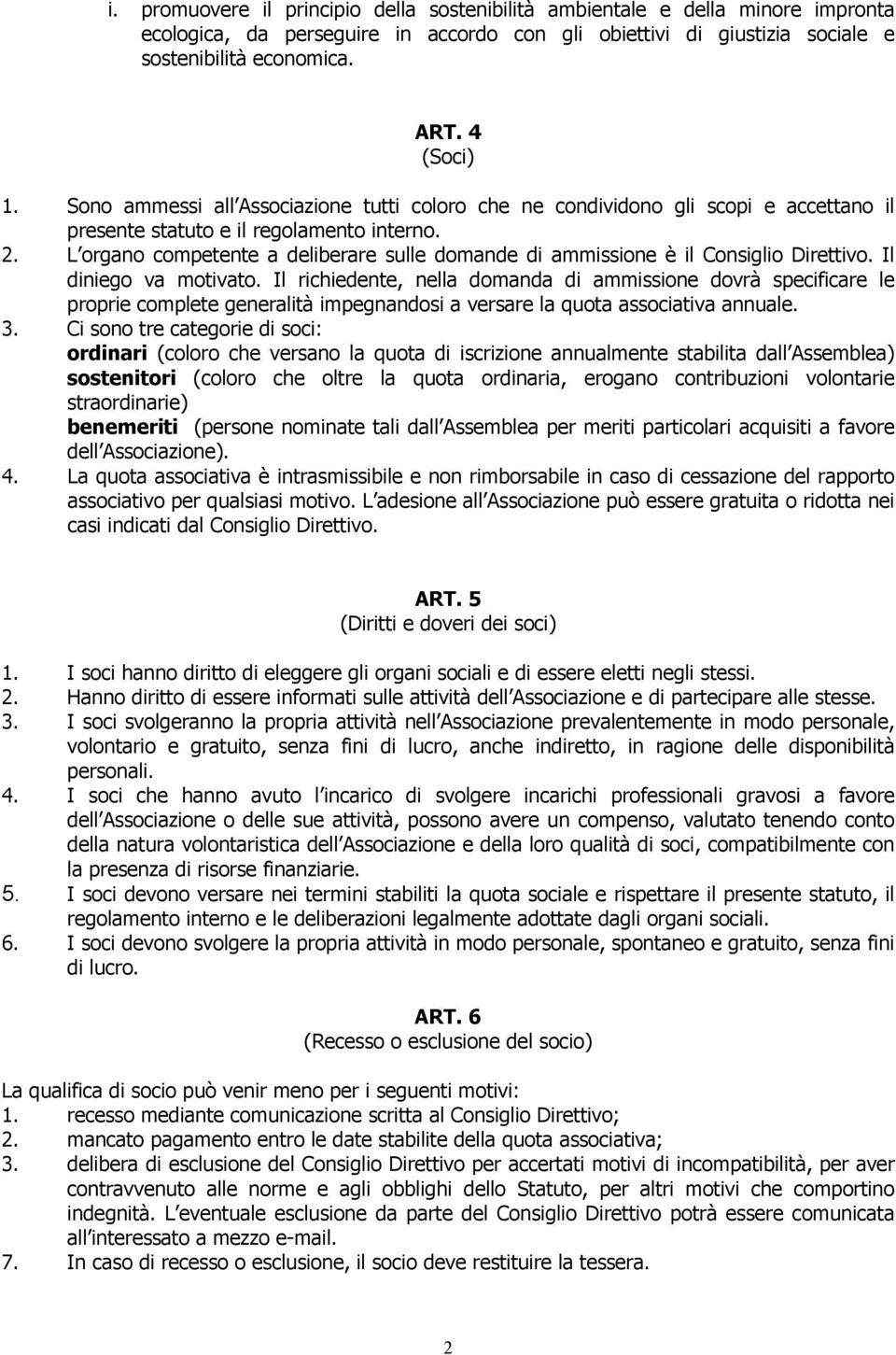 L organo competente a deliberare sulle domande di ammissione è il Consiglio Direttivo. Il diniego va motivato.