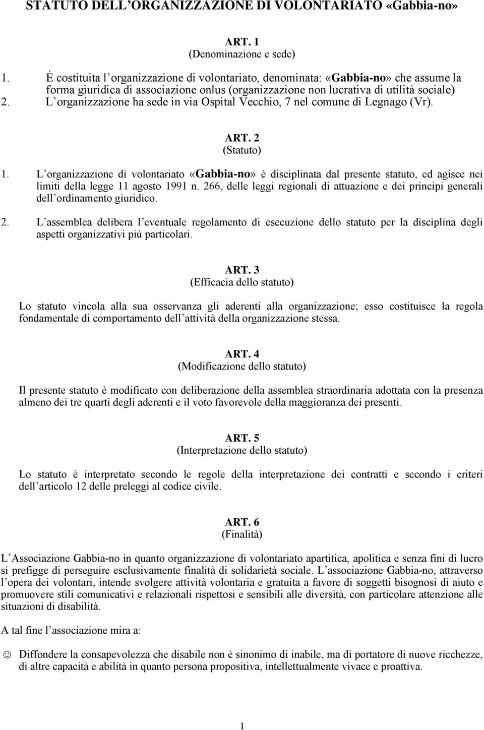 L organizzazione ha sede in via Ospital Vecchio, 7 nel comune di Legnago (Vr). ART. 2 (Statuto) 1.