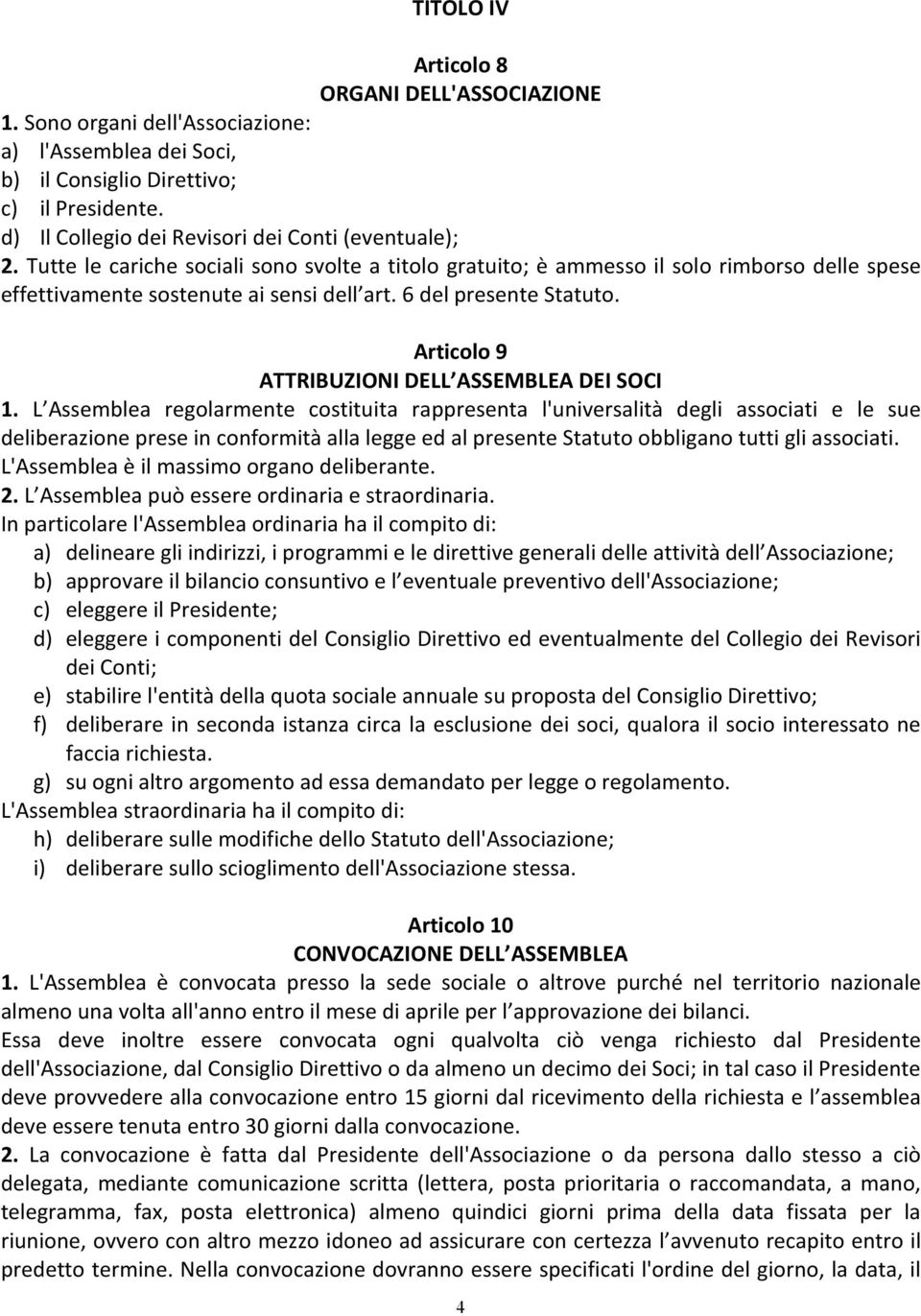 6 del presente Statuto. Articolo 9 ATTRIBUZIONI DELL ASSEMBLEA DEI SOCI 1.