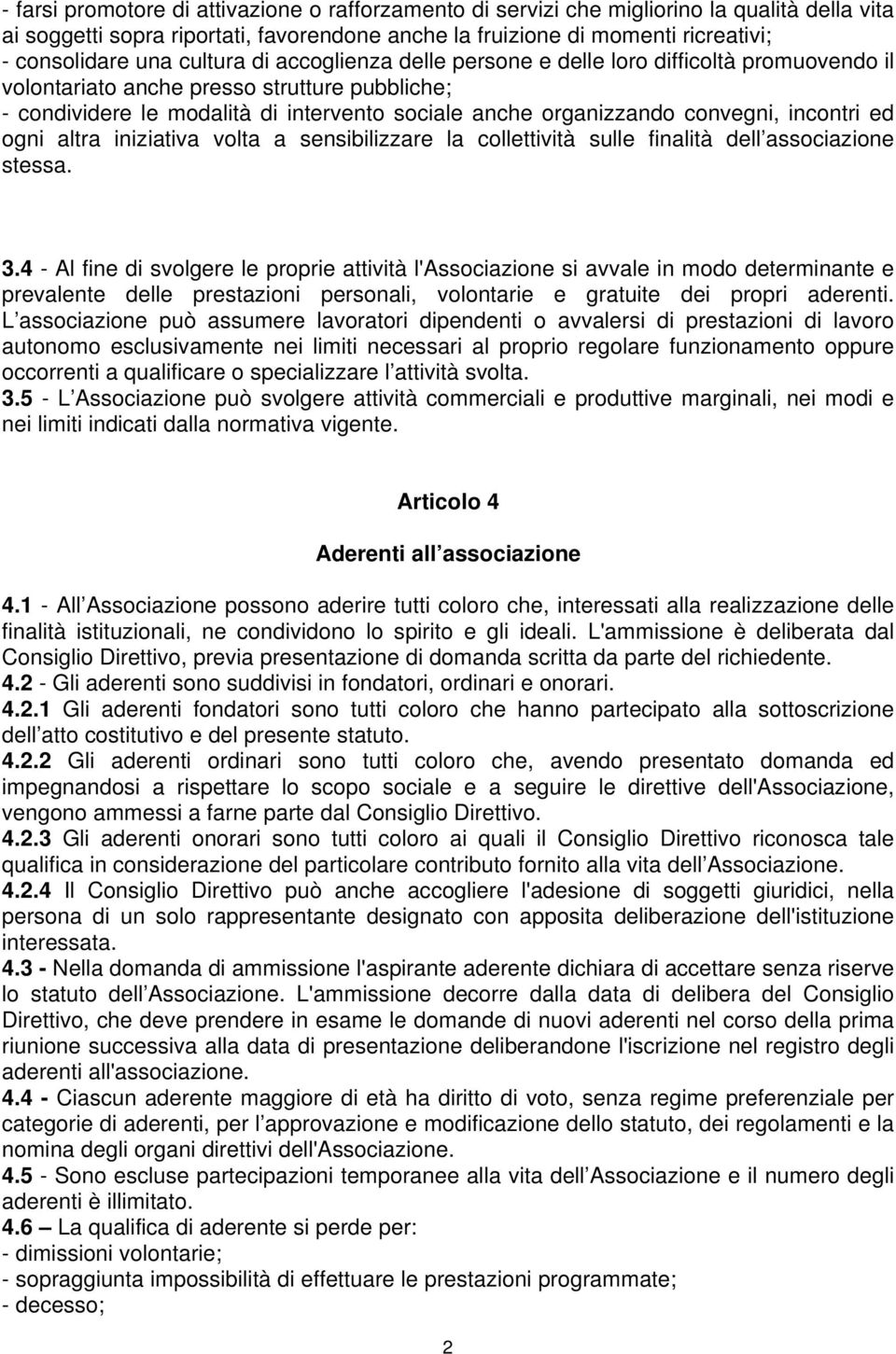 incontri ed ogni altra iniziativa volta a sensibilizzare la collettività sulle finalità dell associazione stessa. 3.