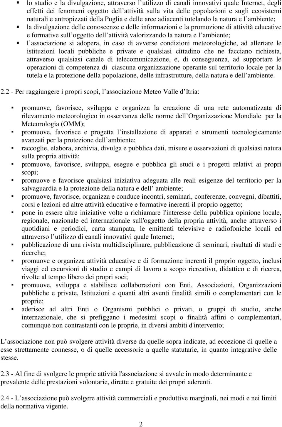 dell attività valorizzando la natura e l ambiente; l associazione si adopera, in caso di avverse condizioni meteorologiche, ad allertare le istituzioni locali pubbliche e private e qualsiasi