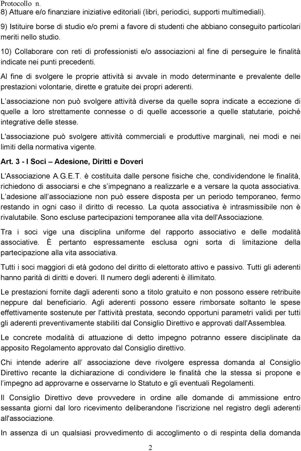 10) Collaborare con reti di professionisti e/o associazioni al fine di perseguire le finalità indicate nei punti precedenti.