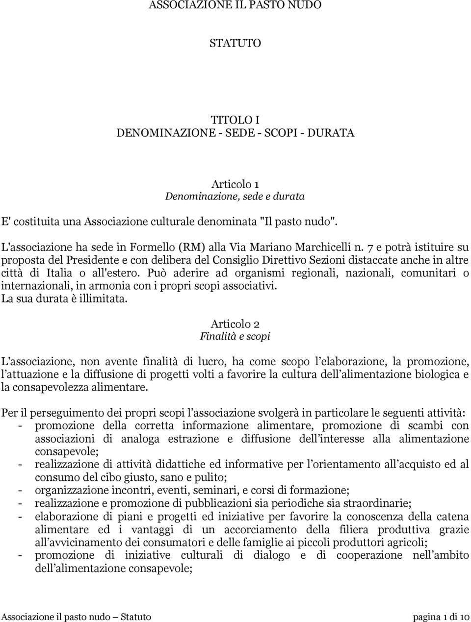 7 e potrà istituire su proposta del Presidente e con delibera del Consiglio Direttivo Sezioni distaccate anche in altre città di Italia o all'estero.