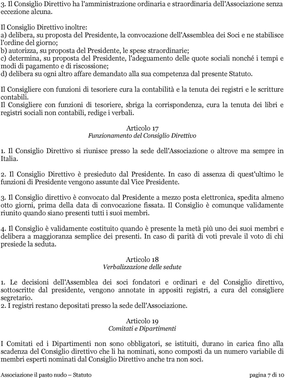 spese straordinarie; c) determina, su proposta del Presidente, l'adeguamento delle quote sociali nonché i tempi e modi di pagamento e di riscossione; d) delibera su ogni altro affare demandato alla