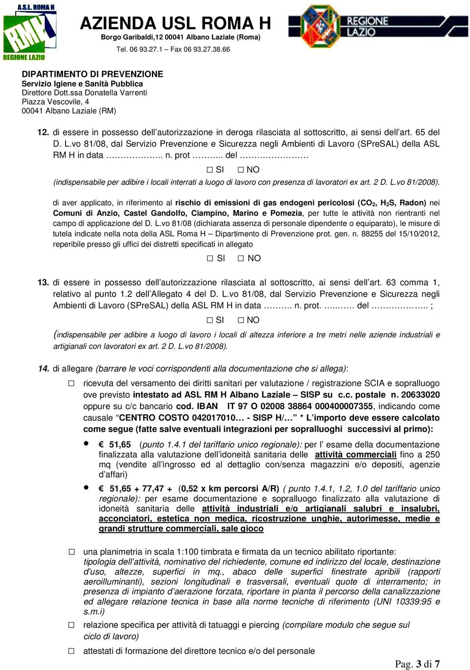 . del (indispensabile per adibire i locali interrati a luogo di lavoro con presenza di lavoratori ex art. 2 D. L.vo 81/2008).