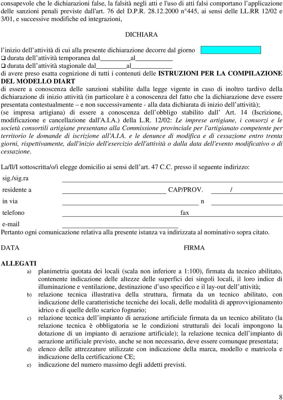 RR 12/02 e 3/01, e successive modifiche ed integrazioni, DICHIARA l inizio dell attività di cui alla presente dichiarazione decorre dal giorno durata dell attività temporanea dal al durata dell