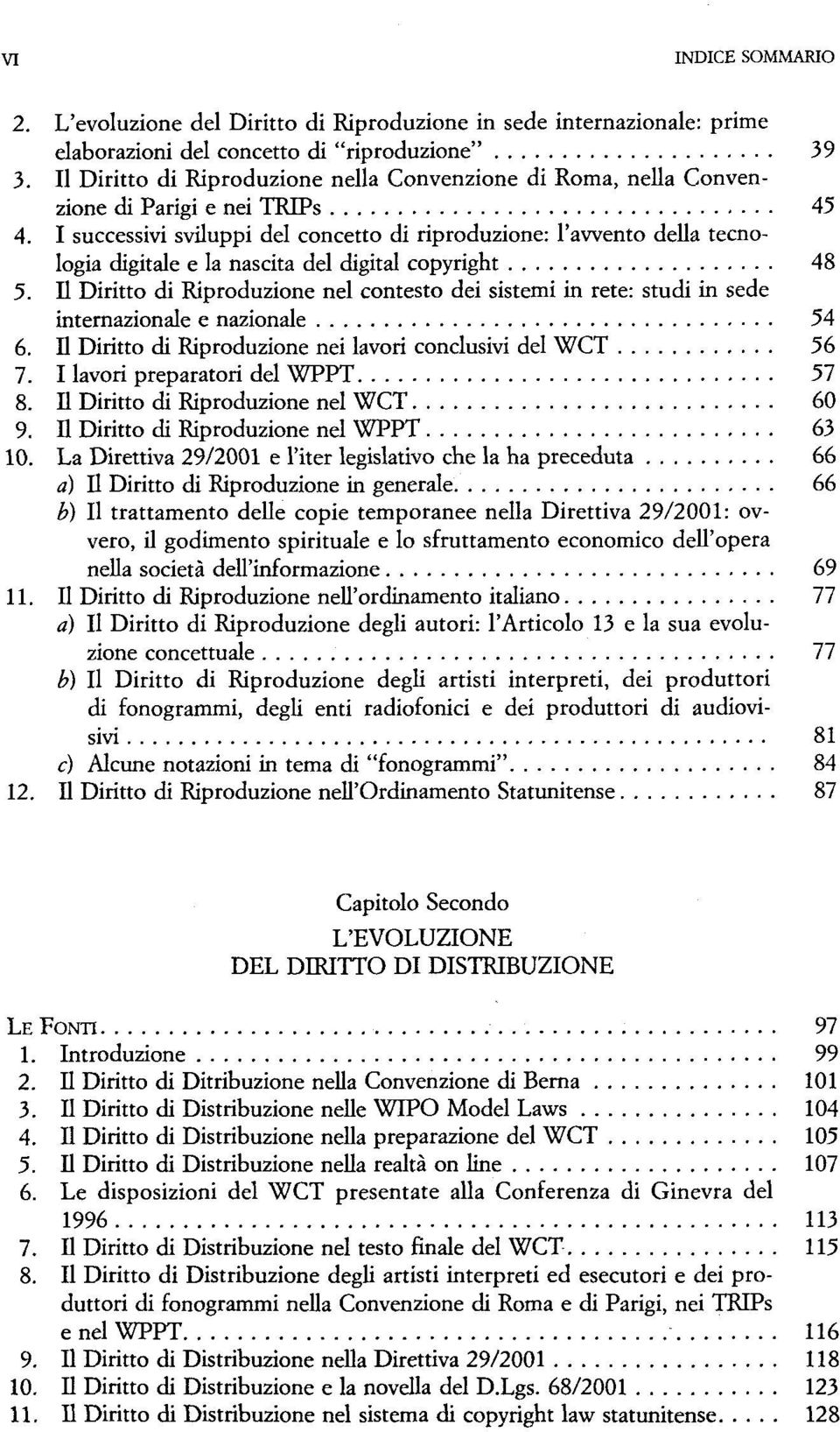 I successivi sviluppi del concetto di riproduzione: l'avvento della tecnologia digitale e la nascita del digitai copyright 48 5.