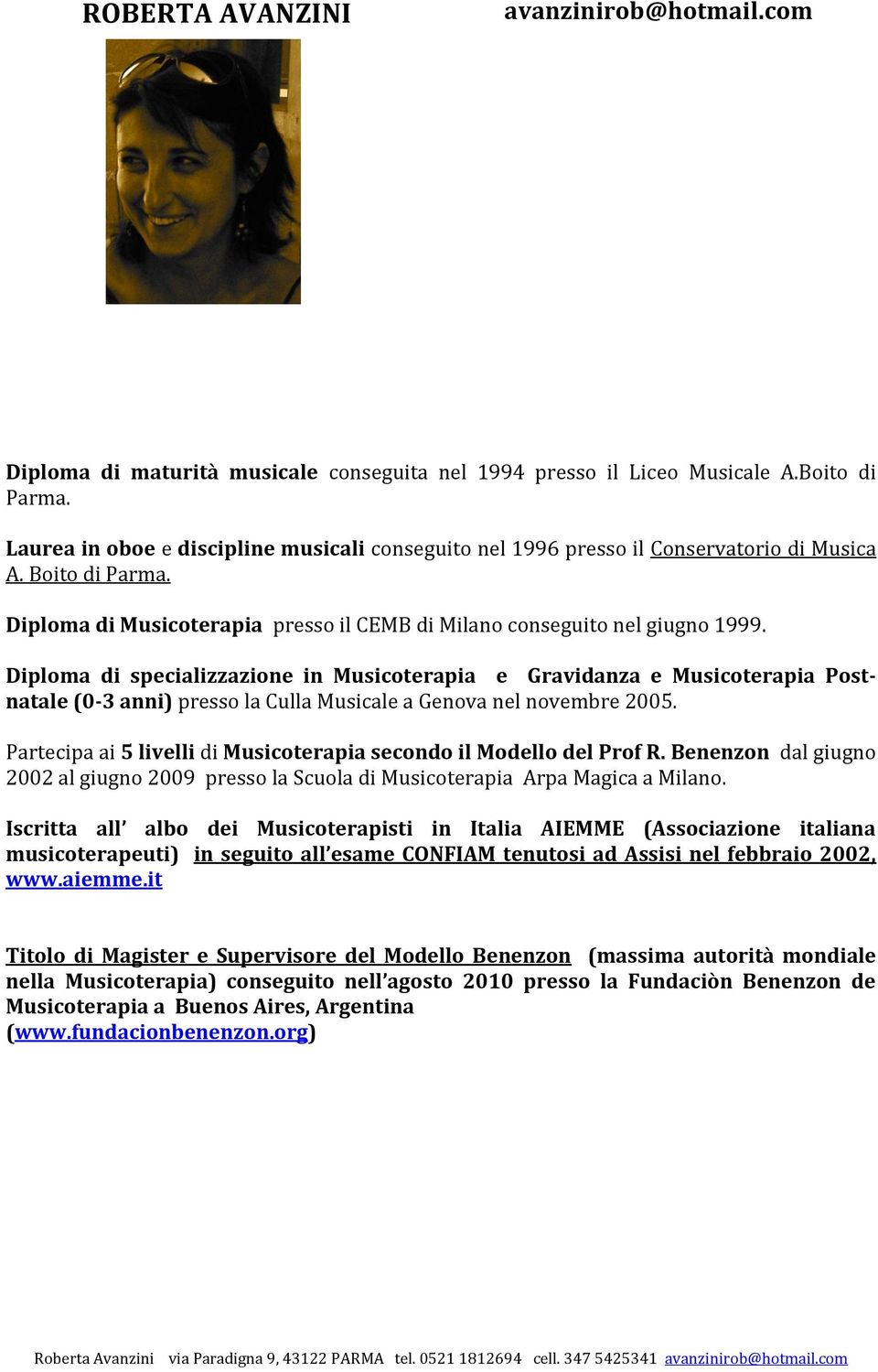 Diploma di specializzazione in Musicoterapia e Gravidanza e Musicoterapia Postnatale (0-3 anni) presso la Culla Musicale a Genova nel novembre 2005.