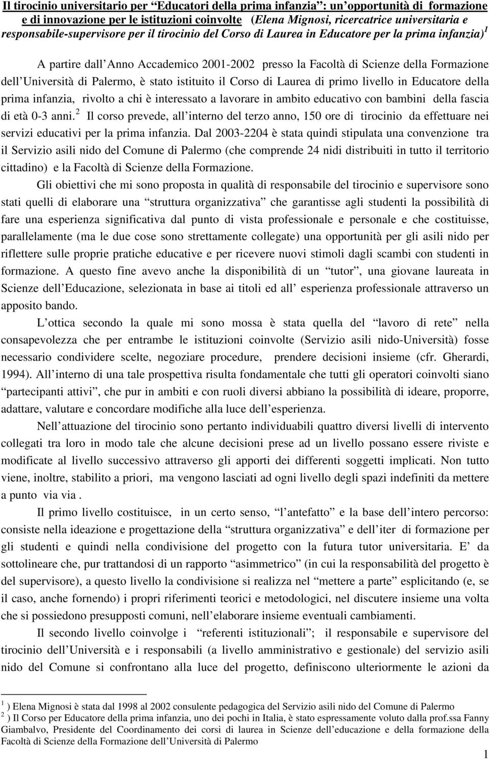 Università di Palermo, è stato istituito il Corso di Laurea di primo livello in Educatore della prima infanzia, rivolto a chi è interessato a lavorare in ambito educativo con bambini della fascia di