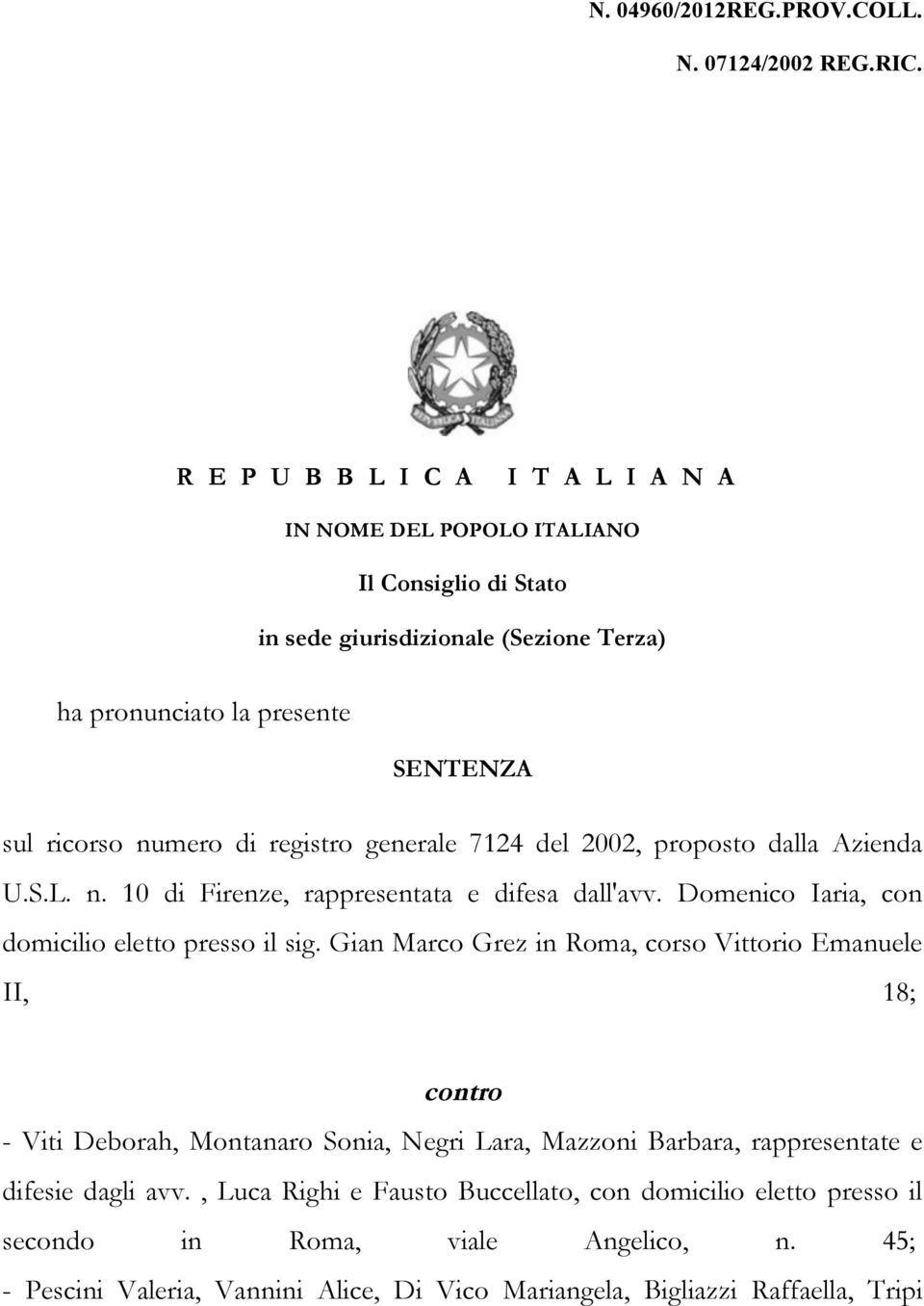 registro generale 7124 del 2002, proposto dalla Azienda U.S.L. n. 10 di Firenze, rappresentata e difesa dall'avv. Domenico Iaria, con domicilio eletto presso il sig.