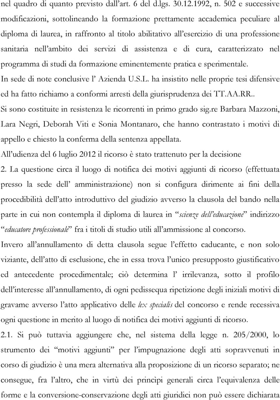 ambito dei servizi di assistenza e di cura, caratterizzato nel programma di studi da formazione eminentemente pratica e sperimentale. In sede di note conclusive l Azienda U.S.L.