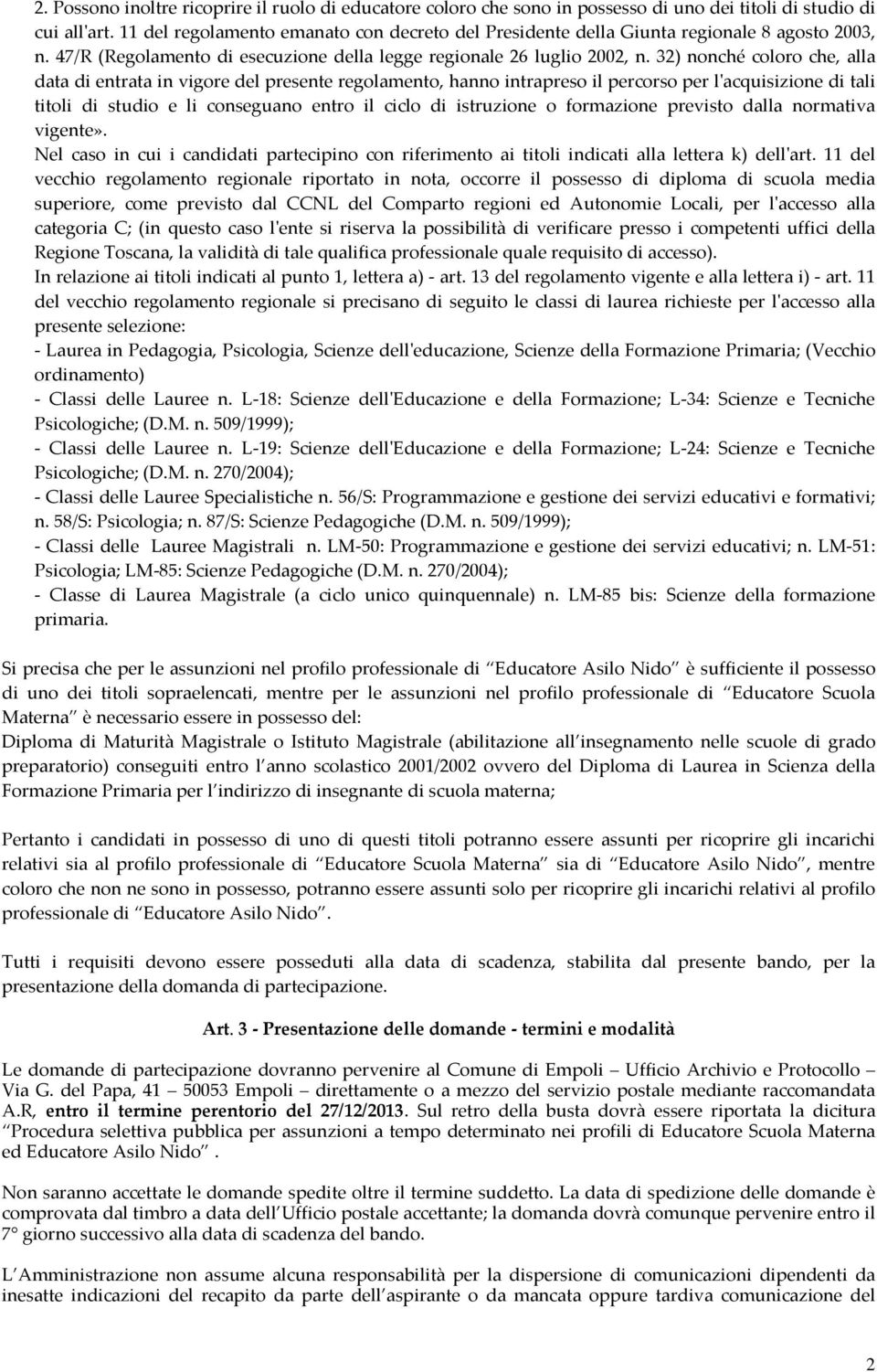 32) nonché coloro che, alla data di entrata in vigore del presente regolamento, hanno intrapreso il percorso per l'acquisizione di tali titoli di studio e li conseguano entro il ciclo di istruzione o