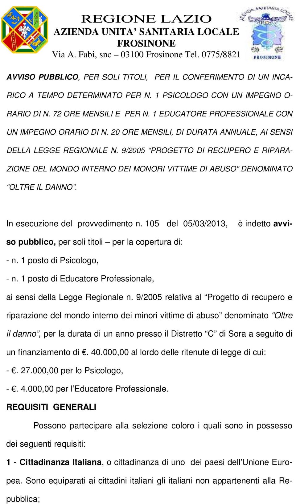 9/2005 PROGETTO DI RECUPERO E RIPARA- ZIONE DEL MONDO INTERNO DEI MONORI VITTIME DI ABUSO DENOMINATO OLTRE IL DANNO. In esecuzione del provvedimento n.