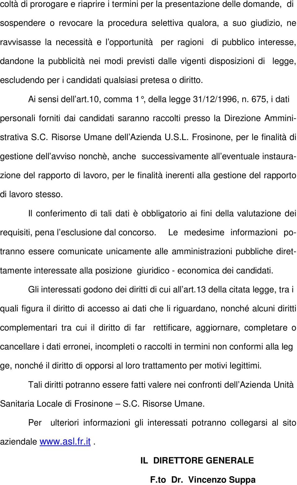 10, comma 1, della legge 31/12/ 1996, n. 675, i dati personali forniti dai candidati saranno raccolti presso la Direzione Amministrativa S.C. Risorse Umane dell Azienda U.S.L.