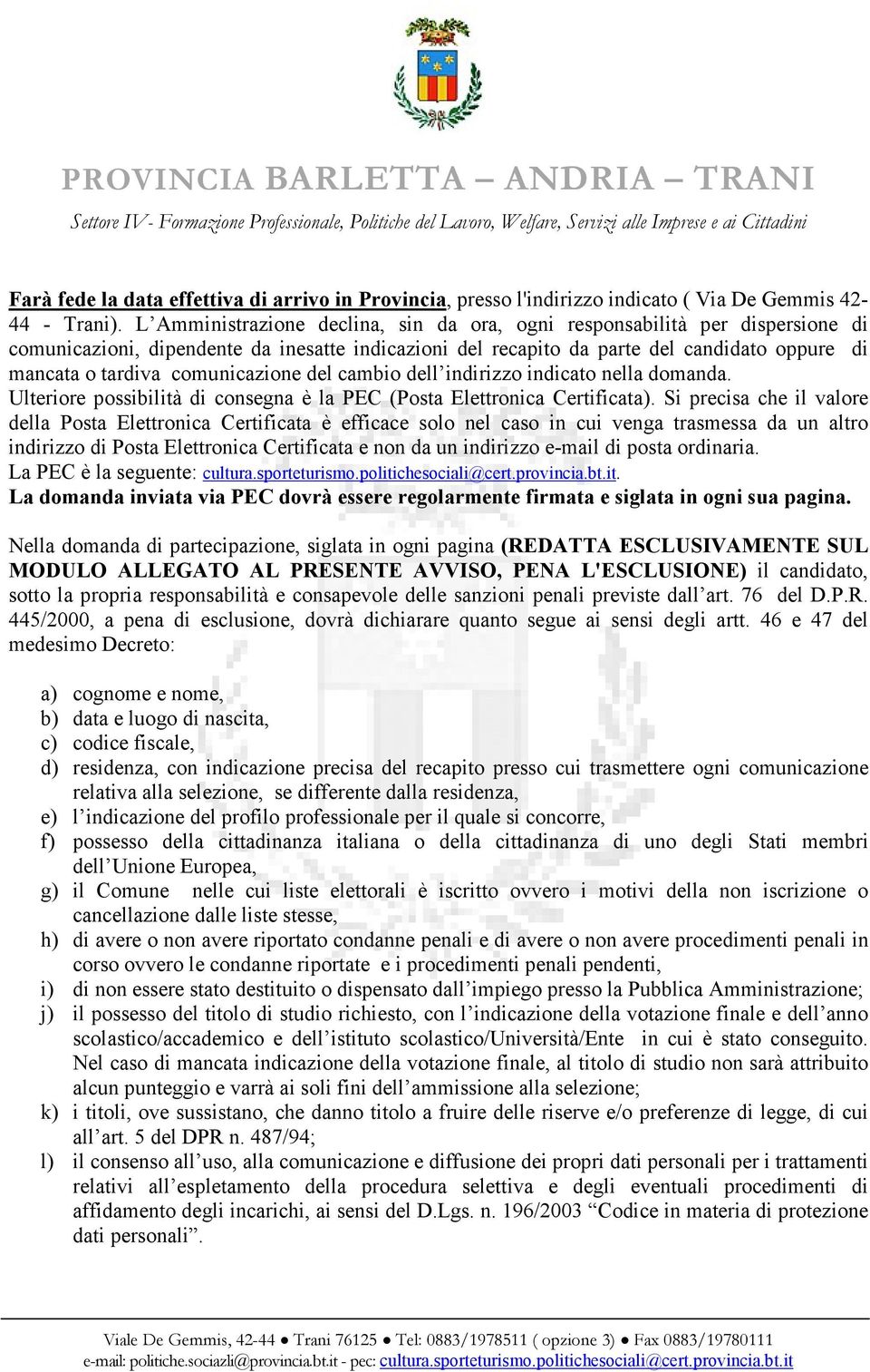 comunicazione del cambio dell indirizzo indicato nella domanda. Ulteriore possibilità di consegna è la PEC (Posta Elettronica Certificata).