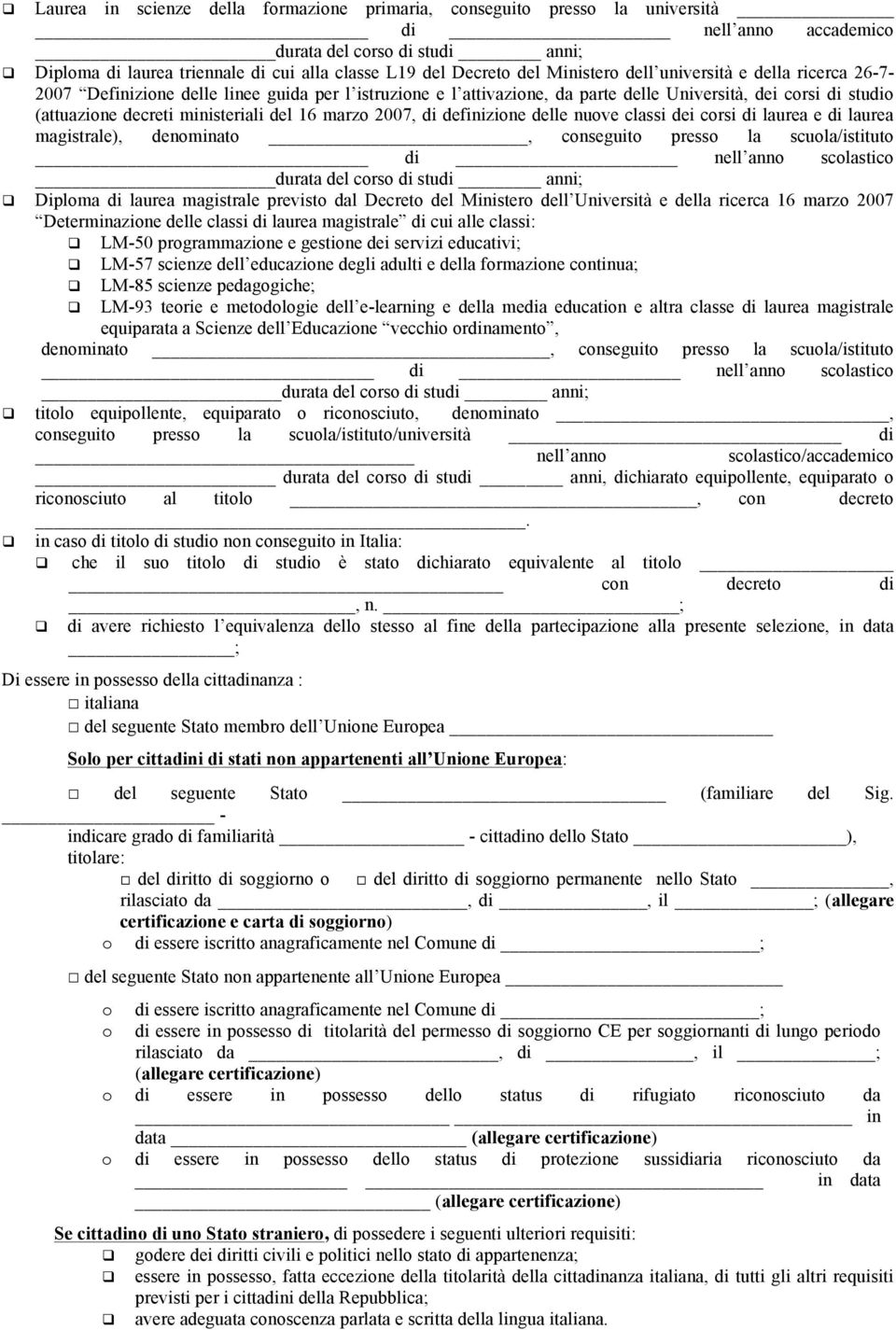 definizione delle nuove classi dei corsi di laurea e di laurea magistrale), denominato, conseguito presso la scuola/istituto di nell anno scolastico Diploma di laurea magistrale previsto dal Decreto