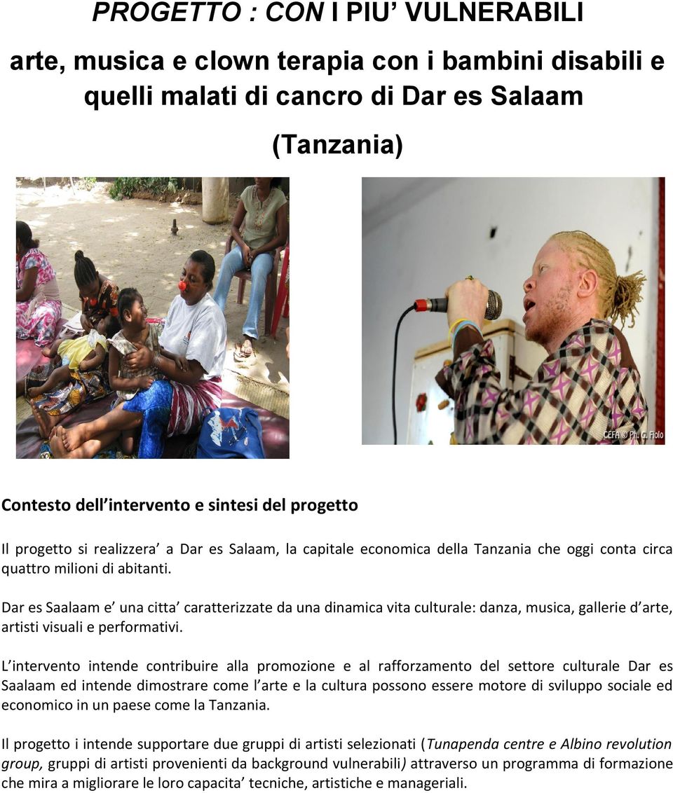 Dar es Saalaam e una citta caratterizzate da una dinamica vita culturale: danza, musica, gallerie d arte, artisti visuali e performativi.