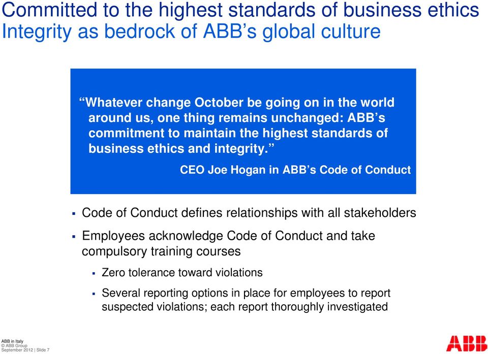 CEO Joe Hogan in ABB s Code of Conduct Code of Conduct defines relationships with all stakeholders Employees acknowledge Code of Conduct and take
