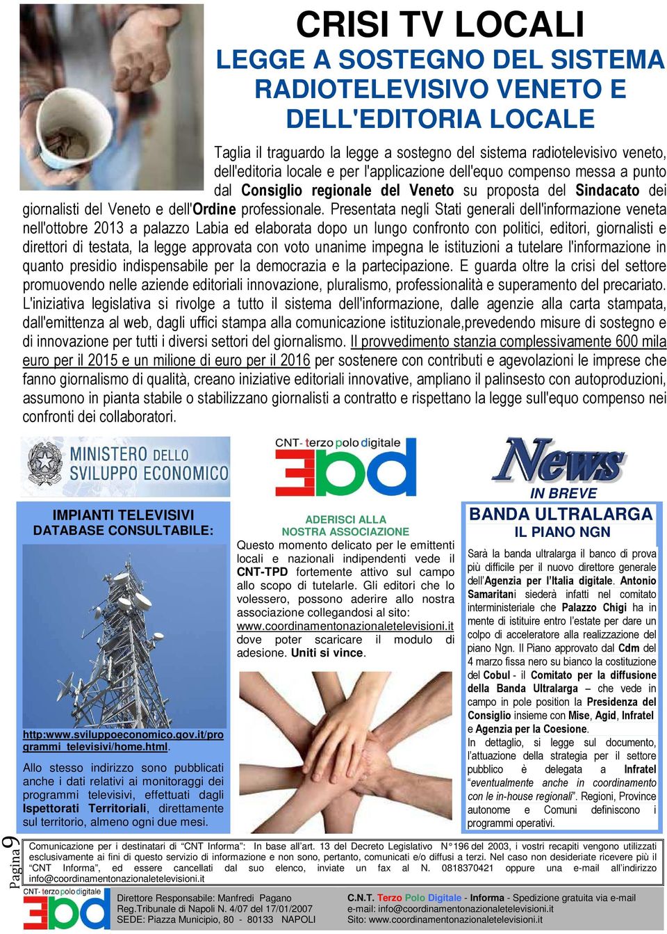 Presentata negli Stati generali dell'informazione veneta nell'ottobre 2013 a palazzo Labia ed elaborata dopo un lungo confronto con politici, editori, giornalisti e direttori di testata, la legge