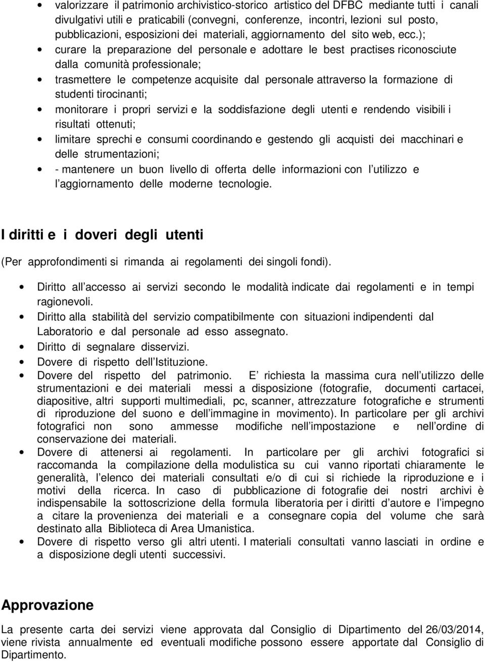 ); curare la preparazione del personale e adottare le best practises riconosciute dalla comunità professionale; trasmettere le competenze acquisite dal personale attraverso la formazione di studenti