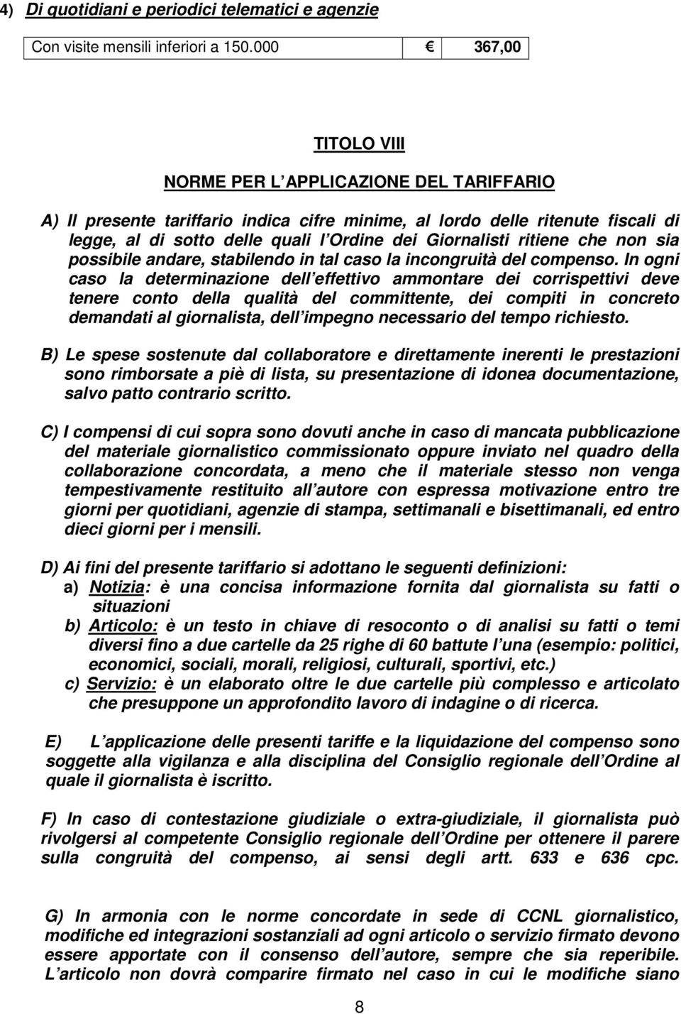 Giornalisti ritiene che non sia possibile andare, stabilendo in tal caso la incongruità del compenso.