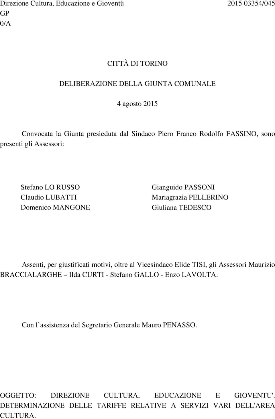 TEDESCO Assenti, per giustificati motivi, oltre al Vicesindaco Elide TISI, gli Assessori Maurizio BRACCIALARGHE Ilda CURTI - Stefano GALLO - Enzo LAVOLTA.