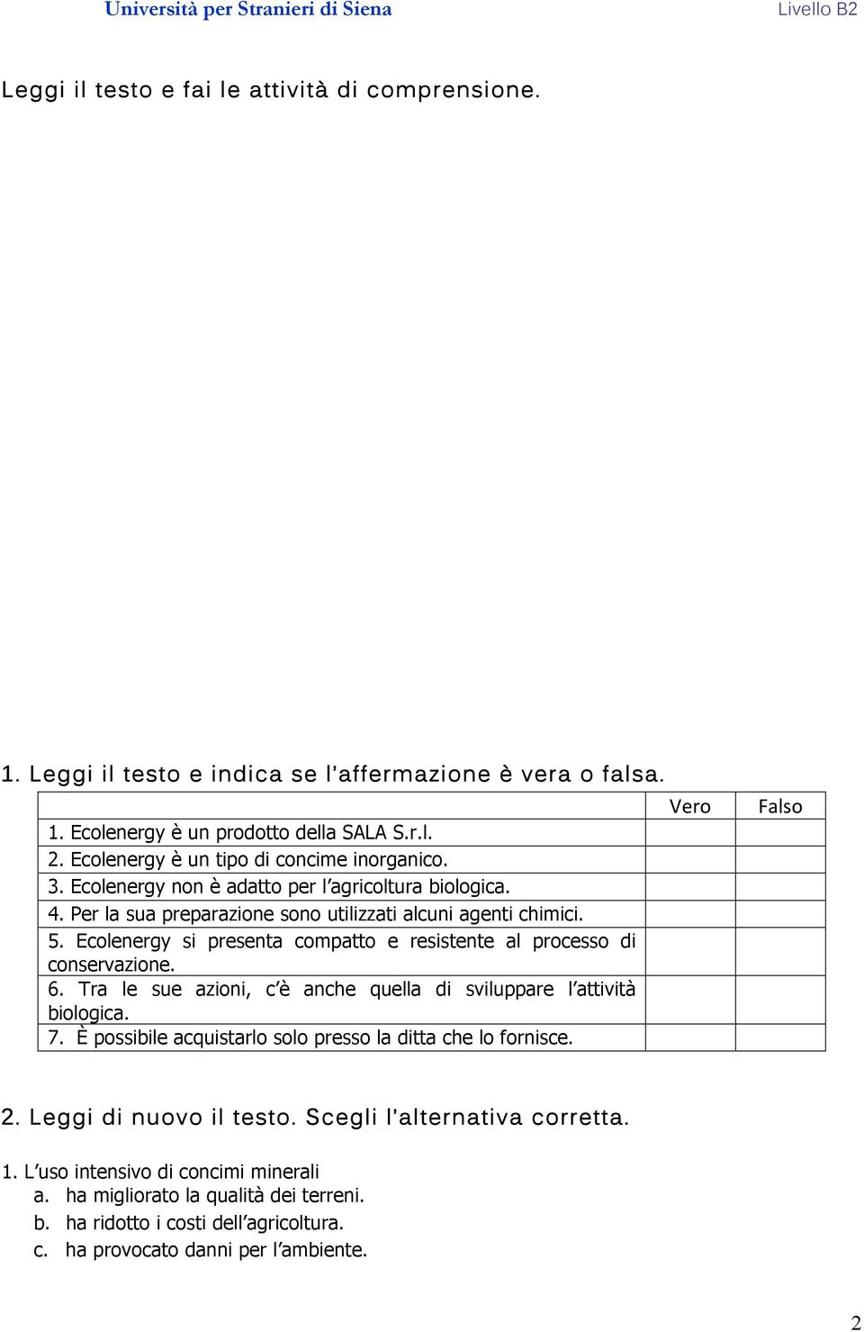 Ecolenergy si presenta compatto e resistente al processo di conservazione. 6. Tra le sue azioni, c è anche quella di sviluppare l attività biologica. 7.