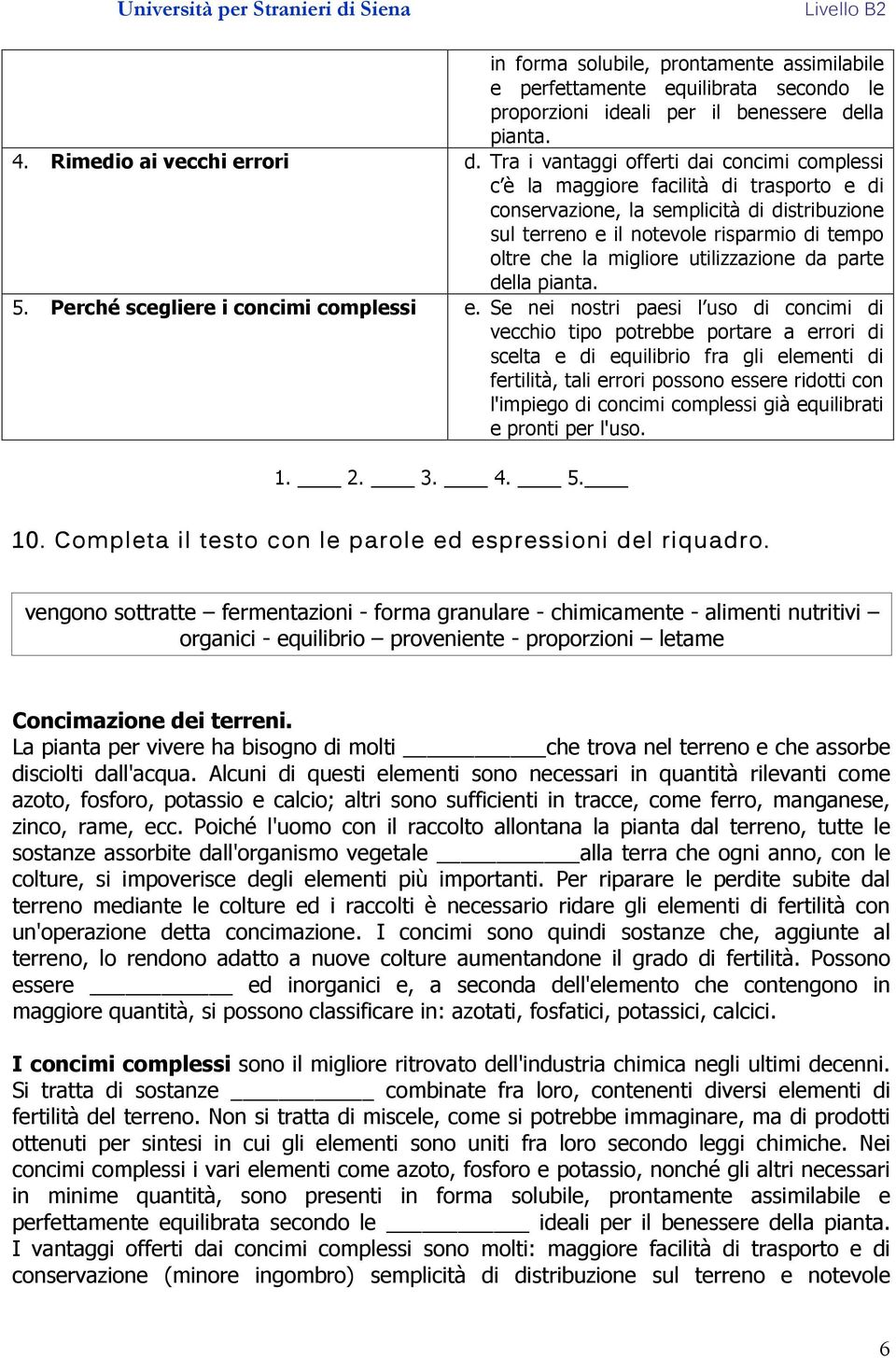 migliore utilizzazione da parte della pianta. 5. Perché scegliere i concimi complessi e.