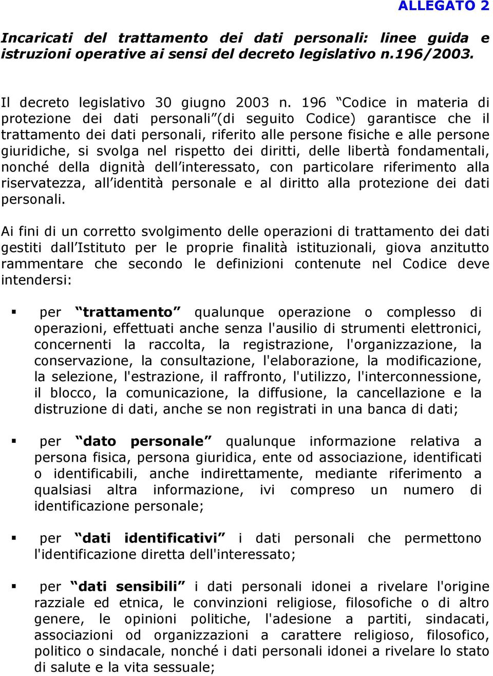 rispetto dei diritti, delle libertà fondamentali, nonché della dignità dell interessato, con particolare riferimento alla riservatezza, all identità personale e al diritto alla protezione dei dati