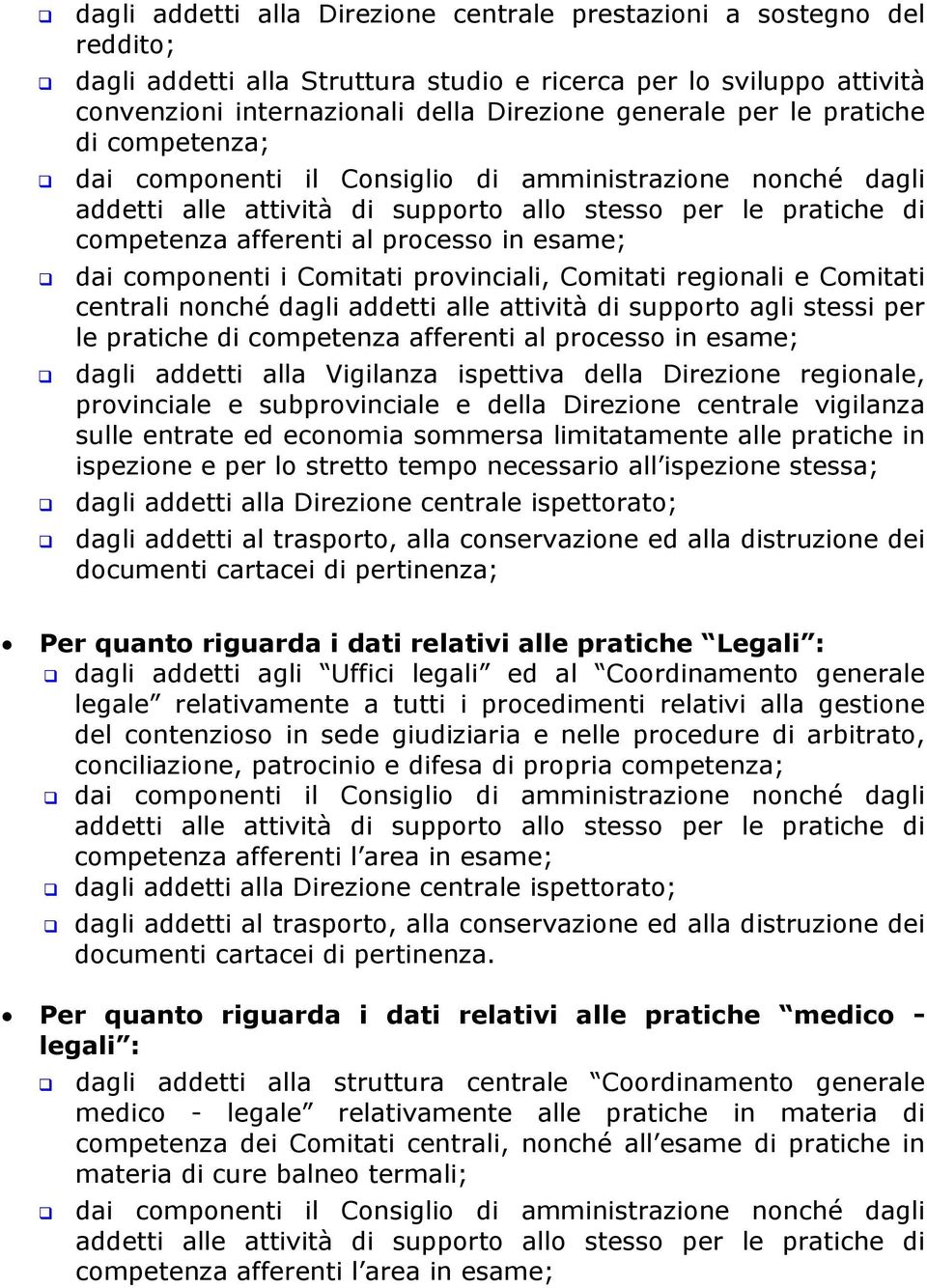 dai componenti i Comitati provinciali, Comitati regionali e Comitati centrali nonché dagli addetti alle attività di supporto agli stessi per le pratiche di competenza afferenti al processo in esame;