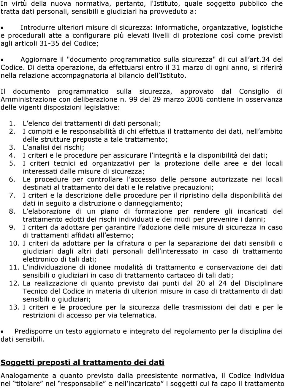 sulla sicurezza" di cui all art.34 del Codice. Di detta operazione, da effettuarsi entro il 31 marzo di ogni anno, si riferirà nella relazione accompagnatoria al bilancio dell Istituto.