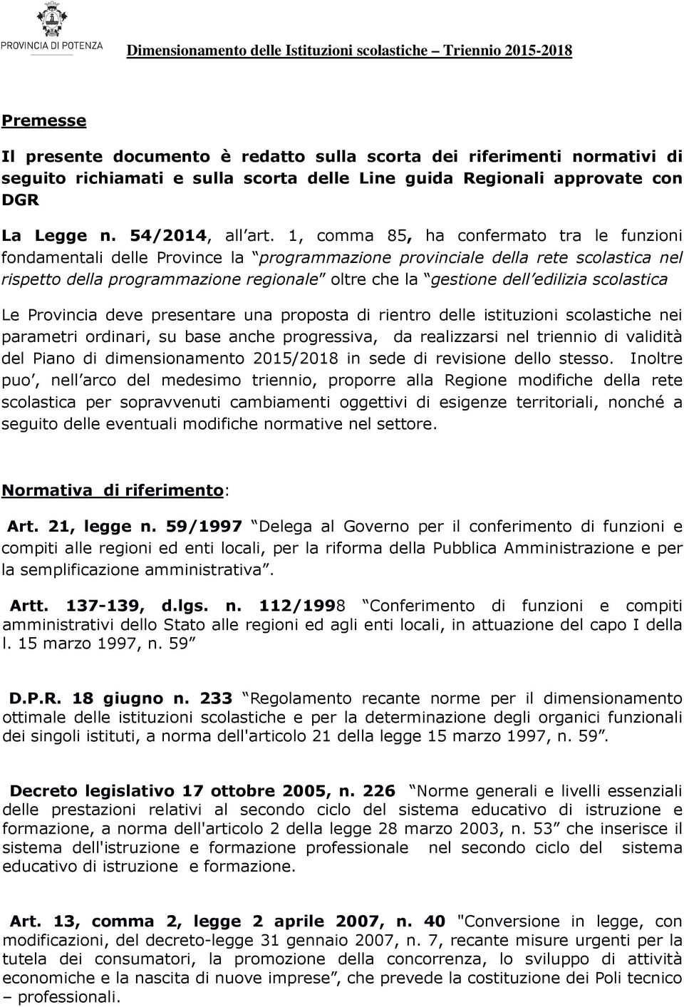 edilizia scolastica Le Provincia deve presentare una proposta di rientro delle istituzioni scolastiche nei parametri ordinari, su base anche progressiva, da realizzarsi nel triennio di validità del