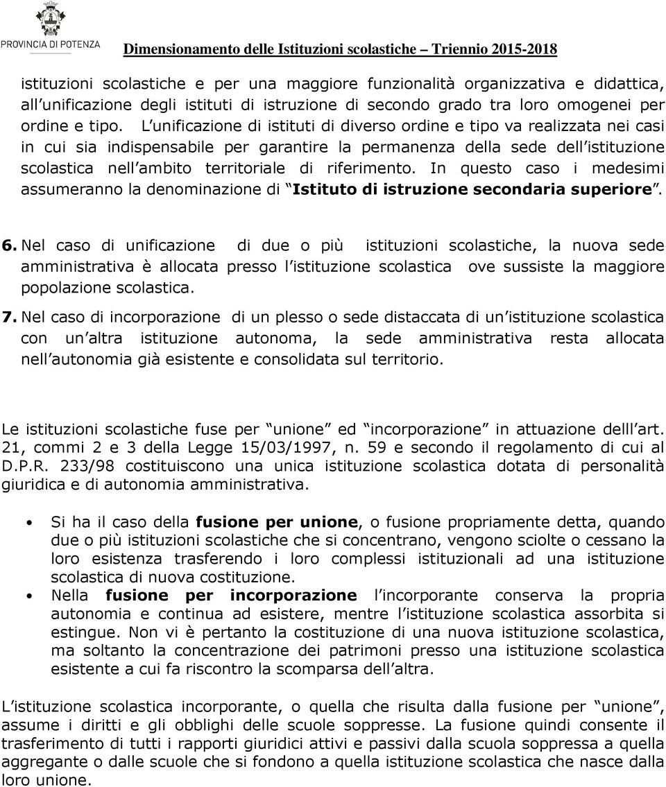 riferimento. In questo caso i medesimi assumeranno la denominazione di Istituto di istruzione secondaria superiore. 6.