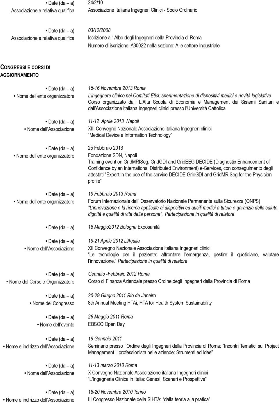 clinico nei Comitati Etici: sperimentazione di dispositivi medici e novità legislative Corso organizzato dall L'Alta Scuola di Economia e Management dei Sistemi Sanitari e dall Associazione italiana