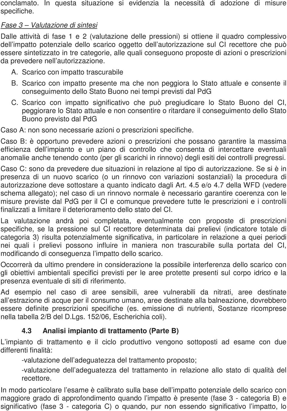 recettore che può essere sintetizzato in tre categorie, alle quali conseguono proposte di azioni o prescrizioni da prevedere nell autorizzazione. A. Scarico con impatto trascurabile B.