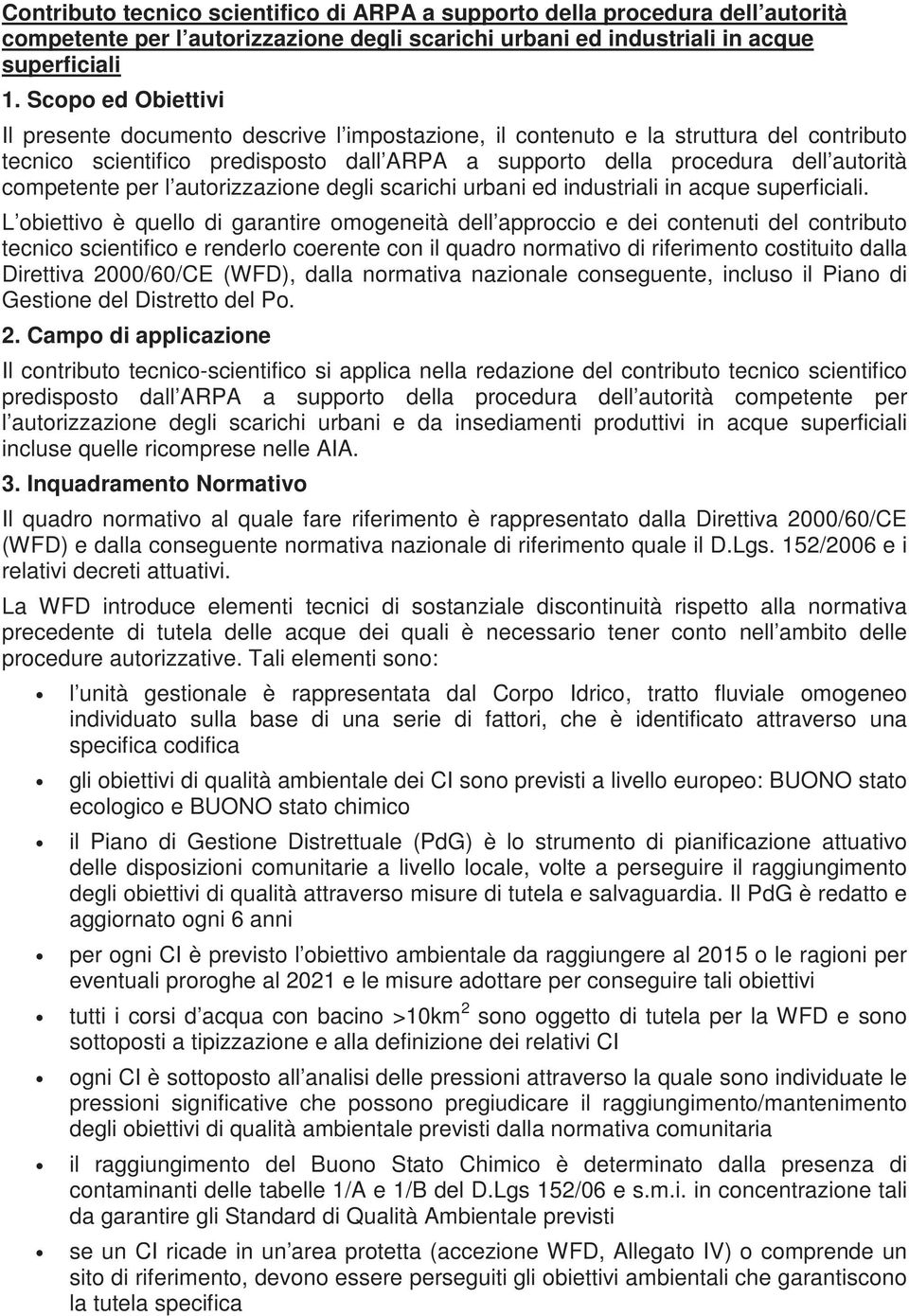 competente per l autorizzazione degli scarichi urbani ed industriali in acque superficiali.