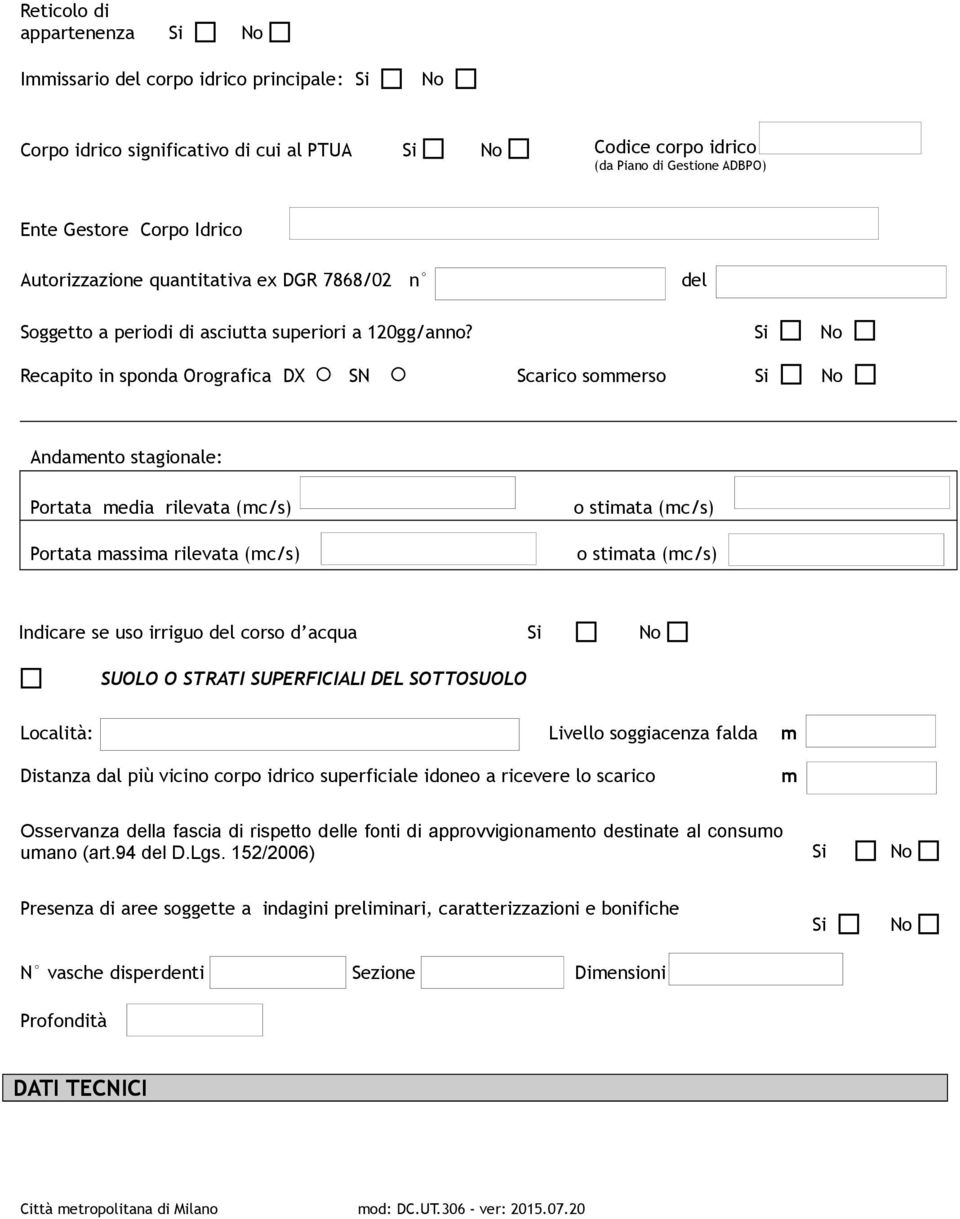 Recapito in sponda Orografica DX Pulsante SN di scelta 10 Scarico sommerso Andamento stagionale: Portata media rilevata (mc/s) Portata massima rilevata (mc/s) o stimata (mc/s) o stimata (mc/s)