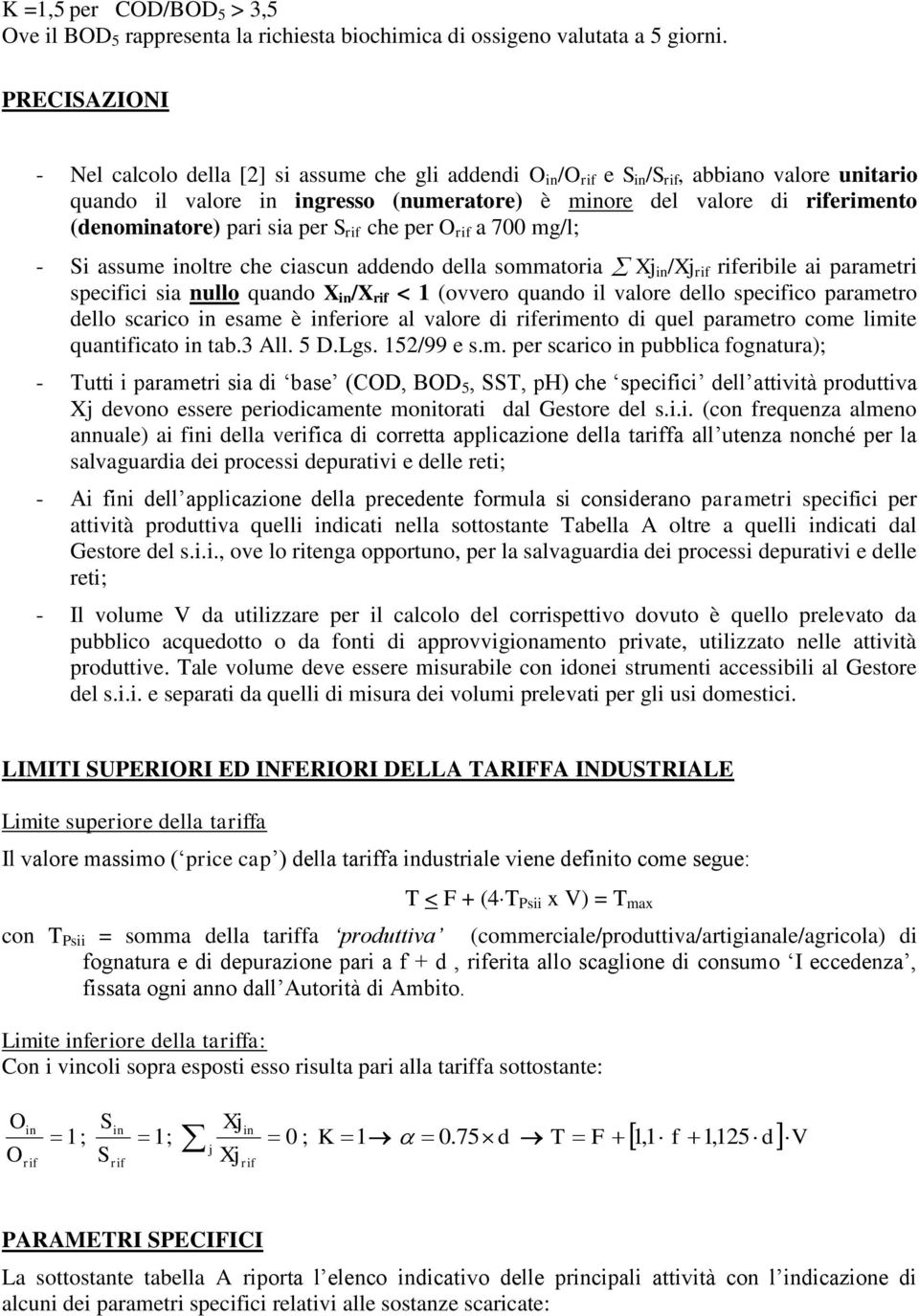 per S che per a 700 mg/l; - Si assume inoltre che ciascun addendo della sommatoria Xj in /Xj eribile ai parametri specifici sia nullo quando X in /X < 1 (ovvero quando il valore dello specifico