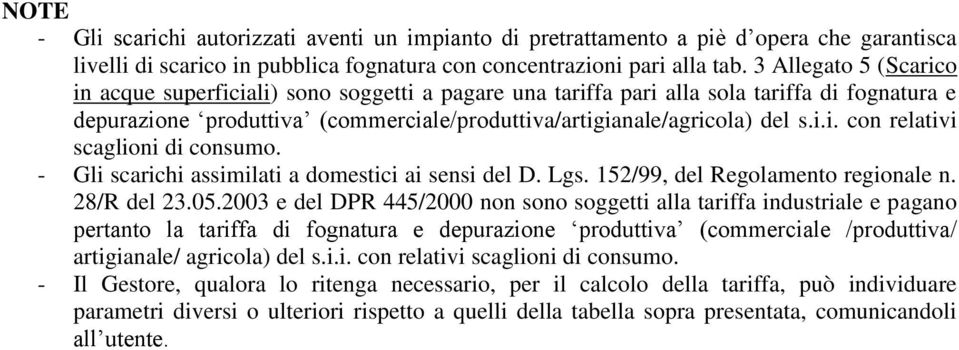 - Gli scarichi assimilati a domestici ai sensi del D. Lgs. 152/99, del Regolamento regionale n. 28/R del 23.05.