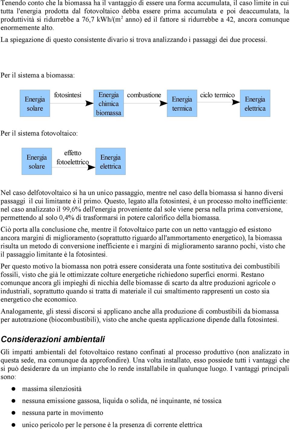 La spiegazione di questo consistente divario si trova analizzando i passaggi dei due processi.