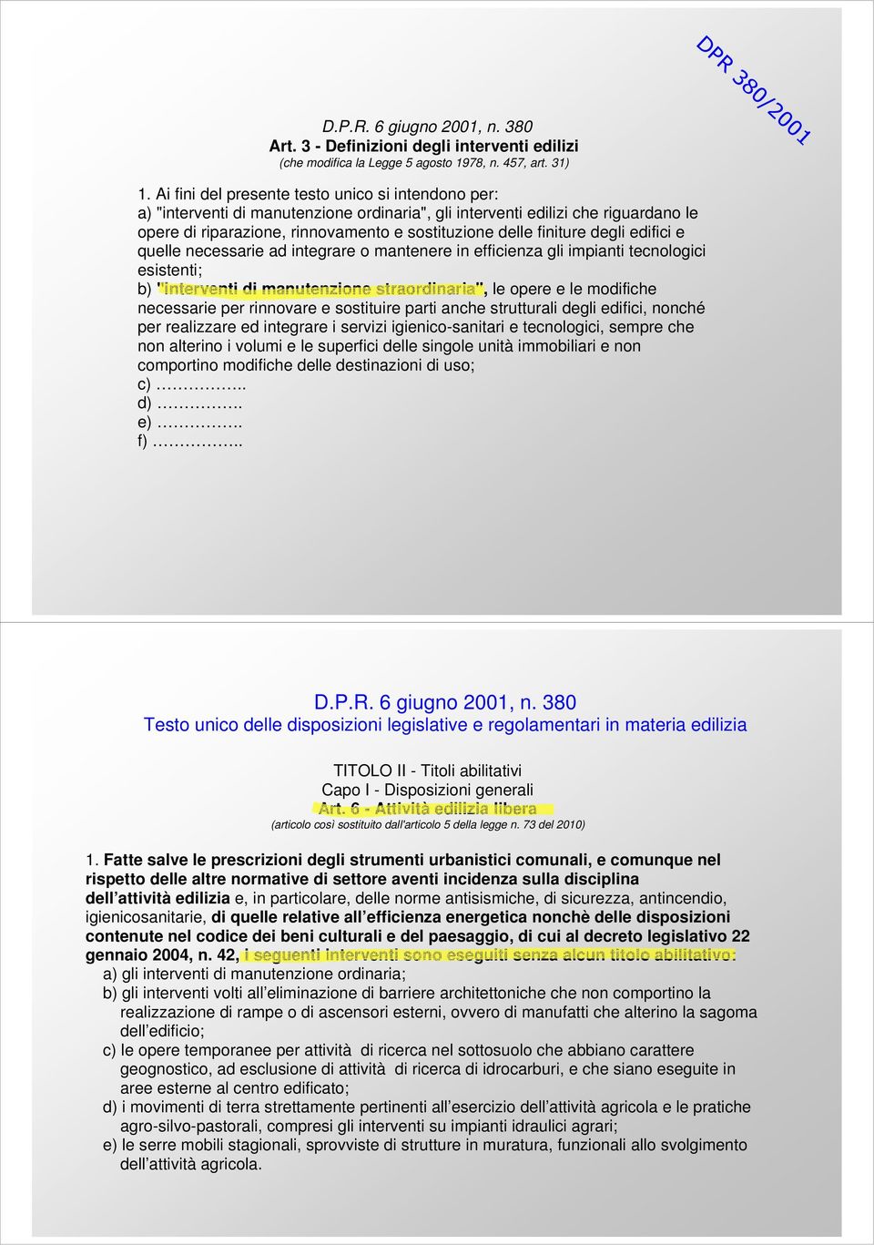 degli edifici e quelle necessarie ad integrare o mantenere in efficienza gli impianti tecnologici esistenti; b) "interventi di manutenzione straordinaria", le opere e le modifiche necessarie per