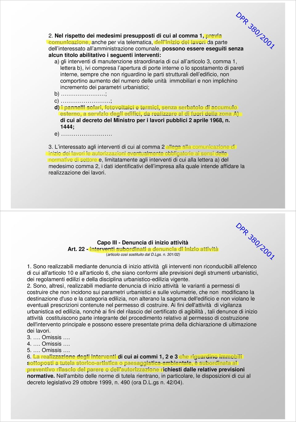 eseguiti senza alcun titolo abilitativo i seguenti interventi: a) gli interventi di manutenzione straordinaria di cui all articolo 3, comma 1, lettera b), ivi compresa l apertura di porte interne o