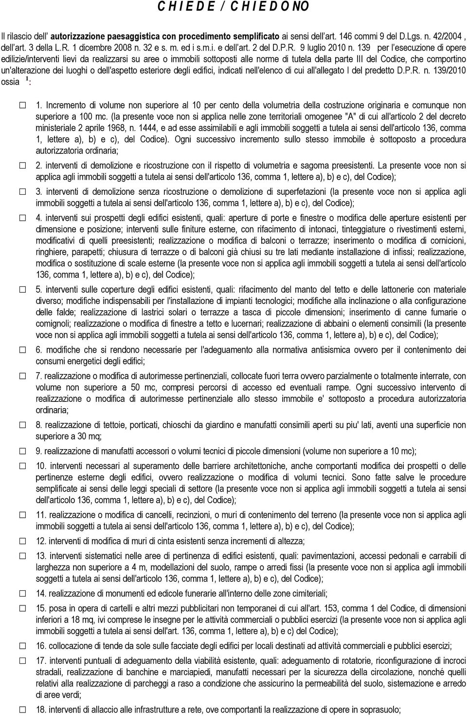 139 per l esecuzione di opere edilizie/interventi lievi da realizzarsi su aree o immobili sottoposti alle norme di tutela della parte III del Codice, che comportino un'alterazione dei luoghi o