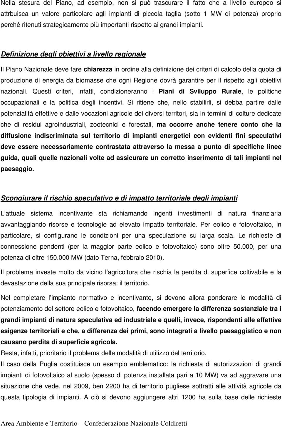 Definizione degli obiettivi a livello regionale Il Piano Nazionale deve fare chiarezza in ordine alla definizione dei criteri di calcolo della quota di produzione di energia da biomasse che ogni