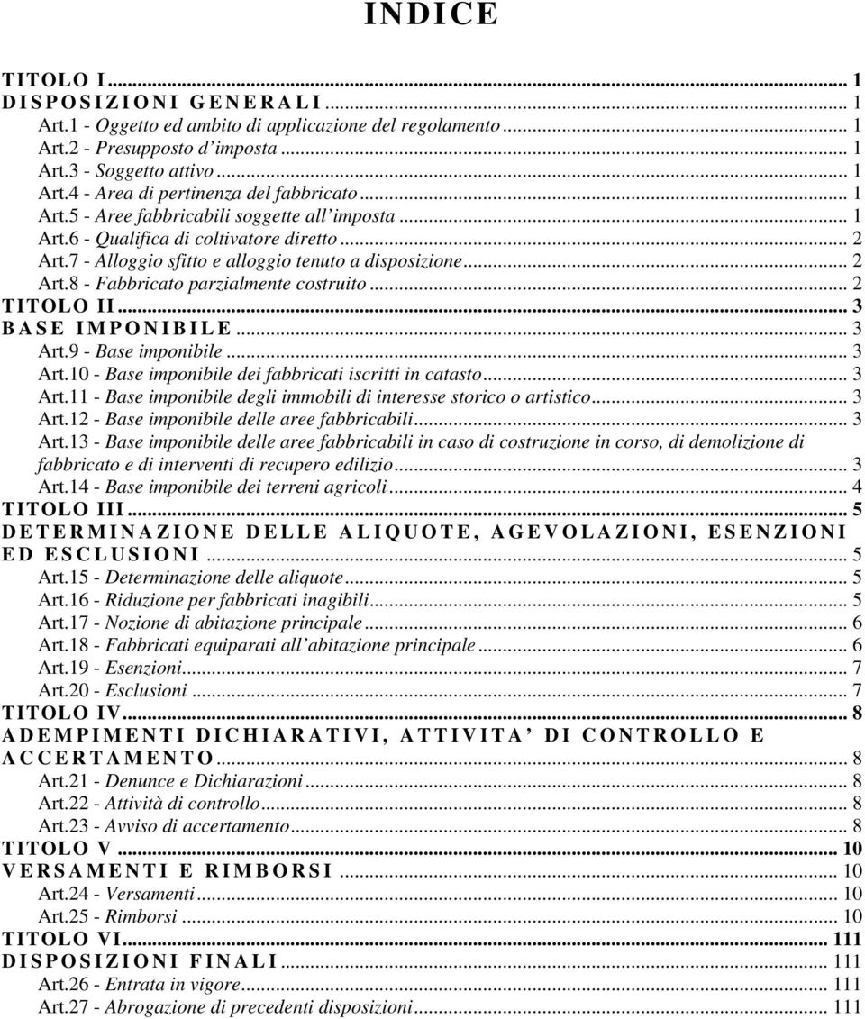 .. 2 TITOLO II... 3 BASE IMPONIBILE... 3 Art.9 - Base imponibile... 3 Art.10 - Base imponibile dei fabbricati iscritti in catasto... 3 Art.11 - Base imponibile degli immobili di interesse storico o artistico.