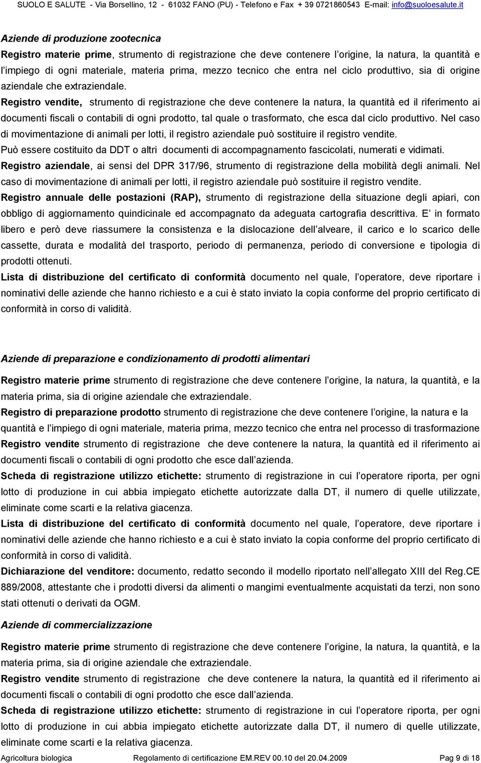 Registro vendite, strumento di registrazione che deve contenere la natura, la quantità ed il riferimento ai documenti fiscali o contabili di ogni prodotto, tal quale o trasformato, che esca dal ciclo